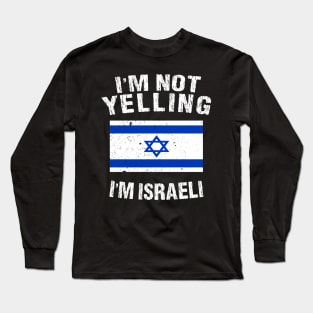 I'm Not Yelling I'm Israeli Long Sleeve T-Shirt